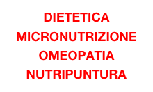 DIETETICA MICRONUTRIZIONE
OMEOPATIA NUTRIPUNTURA
